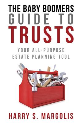 The baby boomers guide to trusts : your all-purpose estate planning tool cover image
