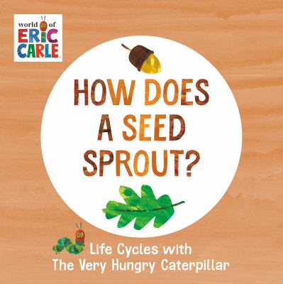 How does a seed sprout? : life cycles with the very hungry caterpillar cover image
