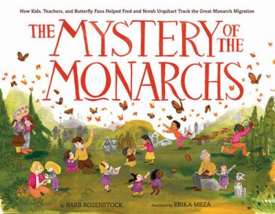 The mystery of the monarchs : how kids, teachers, and butterfly fans helped Fred and Norah Urquhart track the great monarch migration cover image