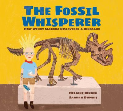 The fossil whisperer : how Wendy Sloboda discovered a dinosaur cover image