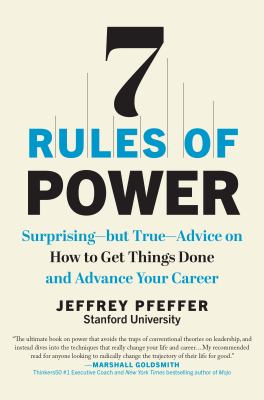 7 rules of power : surprising, but true, advice on how to get things done and advance your career cover image