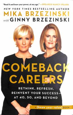 Comeback careers : rethink, refresh, reinvent your success--at 40, 50, and beyond cover image