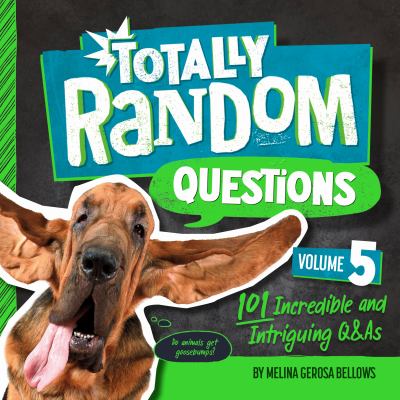 Totally random questions. Volume 5 : 101 incredible and intriguing Q&As cover image