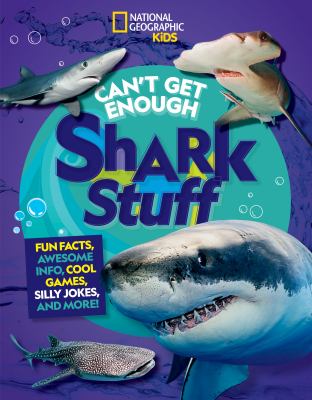 Can't get enough shark stuff : fun facts, awesome info, cool games, silly jokes, and more! cover image