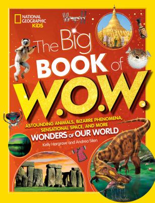 The big book of W.O.W. : astounding animals, bizarre phenomena, sensational space, and more wonders of our world cover image
