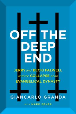 Off the deep end : Jerry and Becki Falwell and the collapse of an Evangelical dynasty cover image