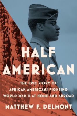 Half American : the epic story of African Americans fighting World War II at home and abroad cover image
