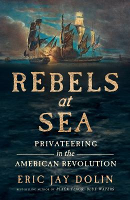 Rebels at sea : privateering in the American Revolution cover image