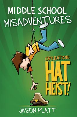 Middle school misadventures. Operation: hat heist! cover image