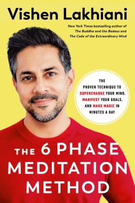 The 6 phase meditation method : the proven technique to supercharge your mind, manifest your goals, and make magic in minutes a day cover image
