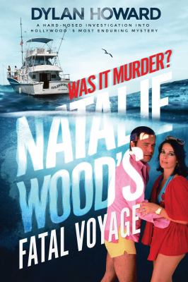 Natalie Wood's Fatal Voyage : Was It Murder? cover image