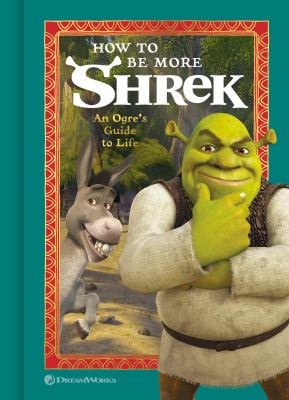 How to be more Shrek : an ogre's guide to life cover image