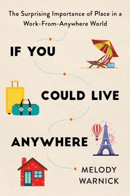 If you could live anywhere : the surprising importance of place in a work-from-anywhere world cover image