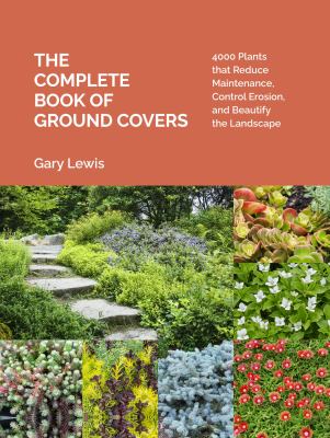The complete book of ground covers : 4000 plants that reduce maintenance, control erosion, and beautify the landscape cover image