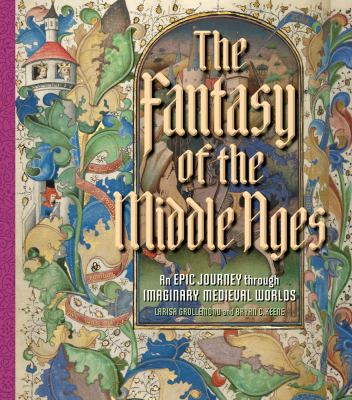 The fantasy of the Middle Ages : an epic journey through imaginary medieval worlds cover image