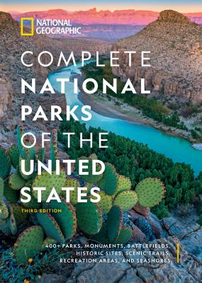 Complete national parks of the United States : 400+ parks, monuments, battlefields, historic sites, scenic trails, recreation areas, and seashores cover image