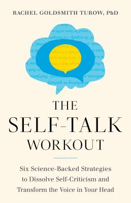 The self-talk workout : six science-backed strategies to dissolve self-criticism and transform the voice in your head cover image