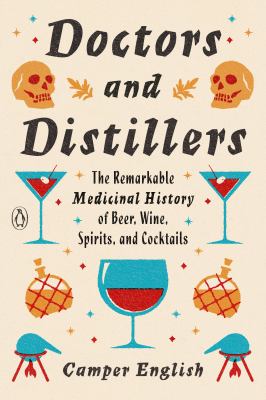Doctors and distillers : the remarkable medicinal history of beer, wine, spirits, and cocktails cover image