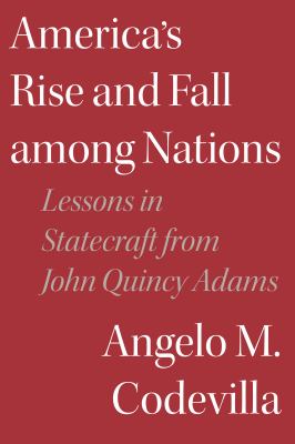 America's rise and fall among nations : lessons in statecraft from John Quincy Adams cover image