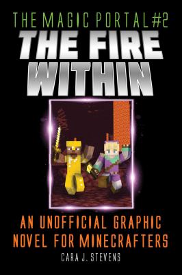 The magic portal. 2, The fire within : an unofficial graphic novel for minecrafters cover image