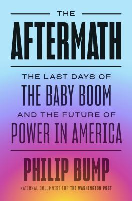 The aftermath : the last days of the baby boom and the future of power in America cover image