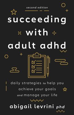 Succeeding with adult ADHD : daily strategies to help you achieve your goals and manage your life cover image