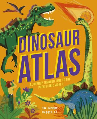 Dinosaur atlas : a journey through time to the prehistoric world cover image
