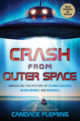 Crash from outer space : unraveling the mystery of flying saucers, alien beings, and Roswell cover image