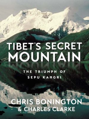 Tibet's Secret Mountain The Triumph of Sepu Kangri cover image