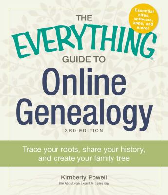 The everything guide to online genealogy : trace your roots, share your history, and create a family tree cover image