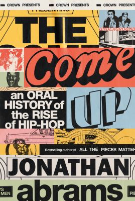 The come up : an oral history of the rise of hip-hop cover image