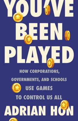 You've been played : how corporations, governments, and schools use games to control us all cover image