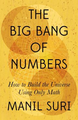 The big bang of numbers : how to build the universe using only math cover image