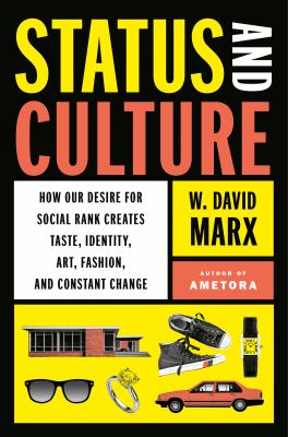 Status and culture : how our desire for social rank creates taste, identity, art, fashion, and constant change cover image