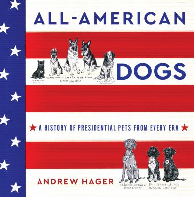 All-American dogs : a history of presidential pets from every era cover image