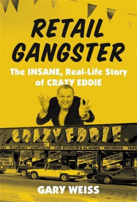 Retail gangster : the insane, real-life story of Crazy Eddie cover image