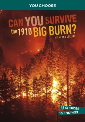 Can you survive the 1910 big burn? : an interactive history adventure cover image