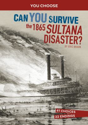 Can you survive the Sultana disaster? : an interactive history adventure cover image