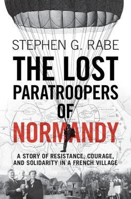 The lost paratroopers of Normandy : a story of resistance, courage, and solidarity in a French village cover image