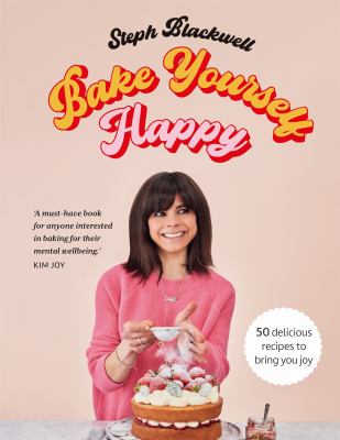 Bake yourself happy : 50 recipes to bring you joy cover image