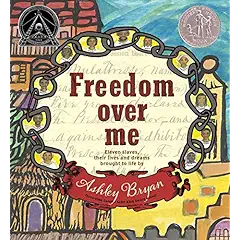 Freedom over me : eleven slaves, their lives and dreams brought to life cover image