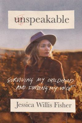 Unspeakable : surviving my childhood and finding my voice cover image