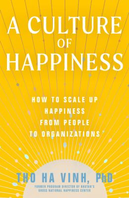 A culture of happiness : how to scale up happiness from people to organizations cover image