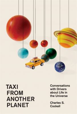 Taxi from another planet : conversations with drivers about life in the universe cover image