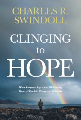 Clinging to hope : what scripture says about weathering times of trouble, chaos, and calamity cover image