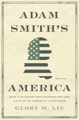 Adam Smith's America : how a Scottish philosopher became an icon of American capitalism cover image