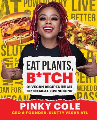 Eat plants, b*tch : 91 vegan recipes that will blow your meat-loving mind cover image