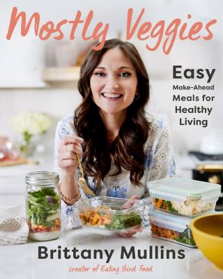 Mostly veggies : easy make-ahead meals for healthy living cover image