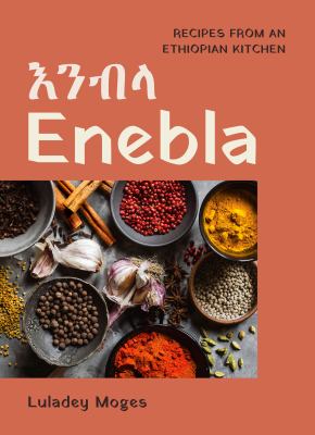 Enebla = ʼənəbəla : recipes from an Ethiopian kitchen cover image