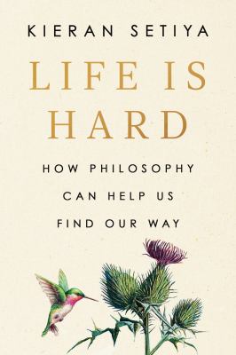 Life is hard : how philosophy can help us find our way cover image